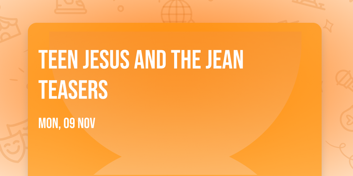 Teen Jesus And The Jean Teasers