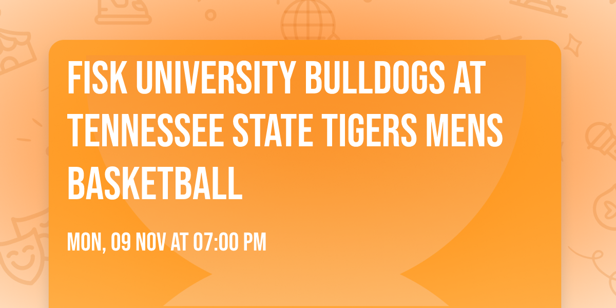 Fisk University Bulldogs at Tennessee State Tigers Mens Basketball