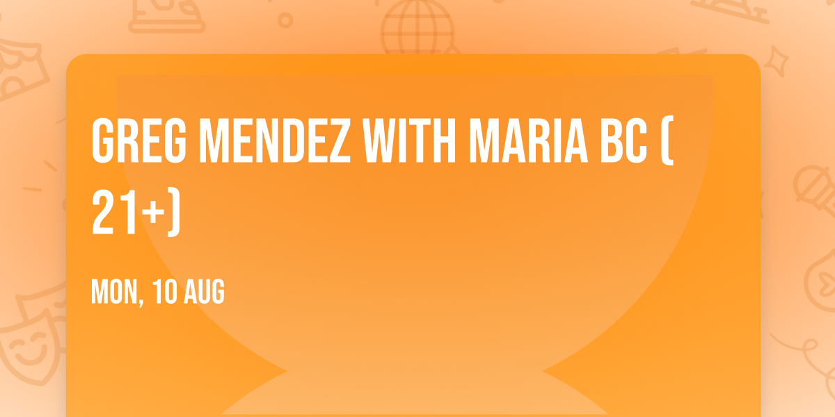 Greg Mendez with Maria BC (21+)