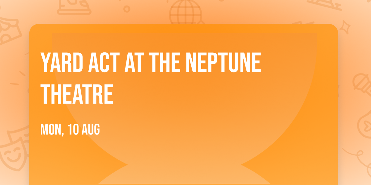 YARD ACT at The Neptune Theatre