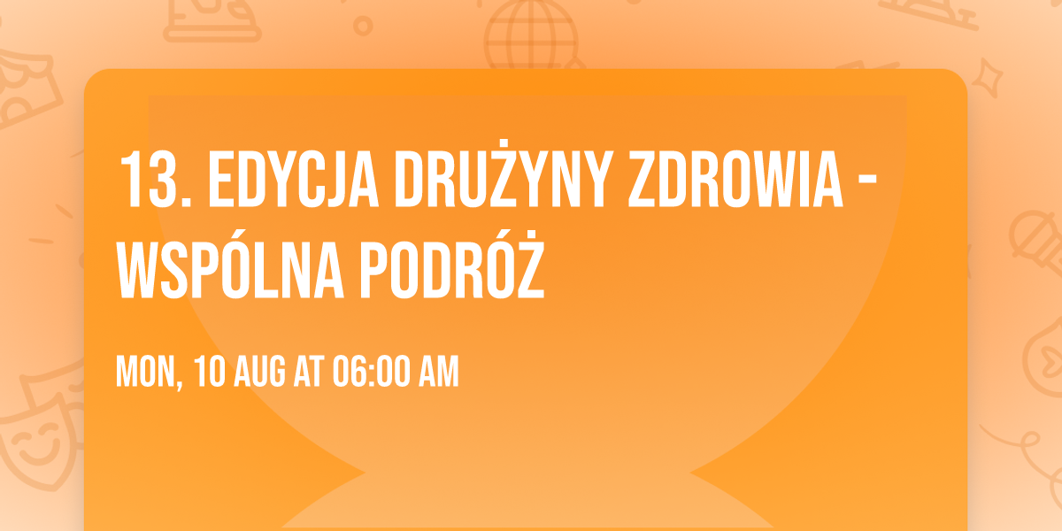13. edycja Dru\u017cyny Zdrowia - Wsp\u00f3lna podr\u00f3\u017c