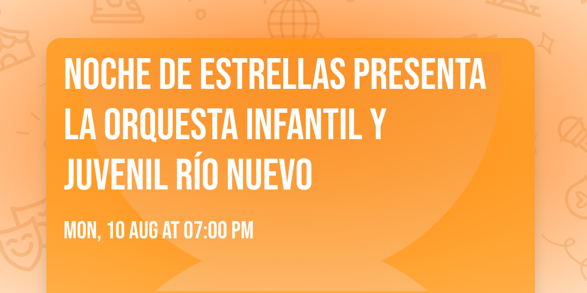 Noche de Estrellas presenta la Orquesta Infantil y Juvenil Río Nuevo en Mexicali — boletos y fecha
