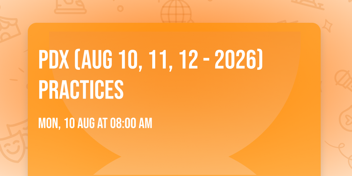 PDX (Aug 10, 11, 12 - 2026) Practices