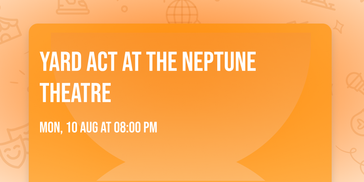 YARD ACT at The Neptune Theatre