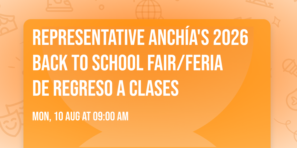 Representative Anch\u00eda's 2026 Back to School Fair\/Feria de Regreso a Clases