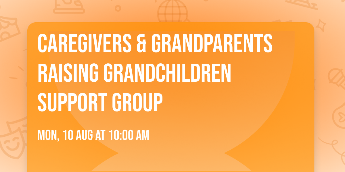 Caregivers & Grandparents Raising Grandchildren Support Group