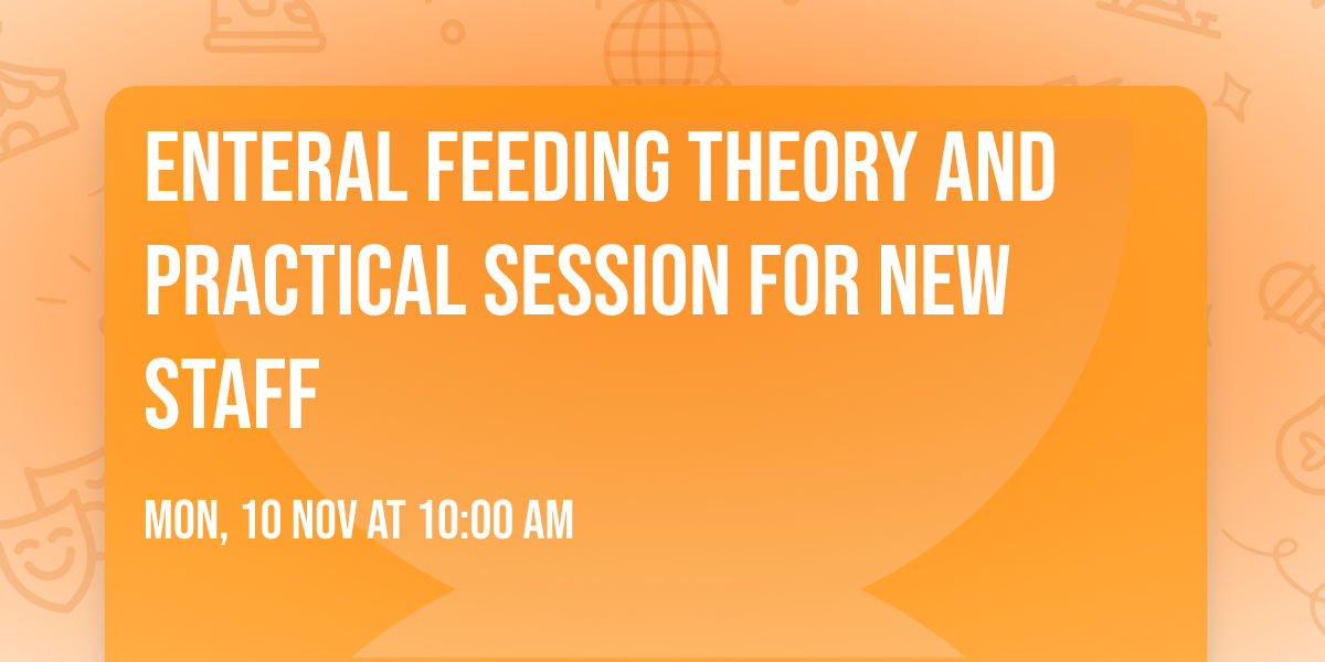 Enteral Feeding Theory and Practical Session for New Staff