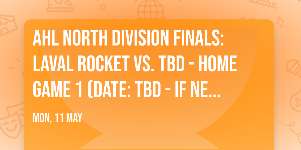 AHL North Division Finals: Laval Rocket vs. TBD - Home Game 1 (Date: TBD - If Necessary)