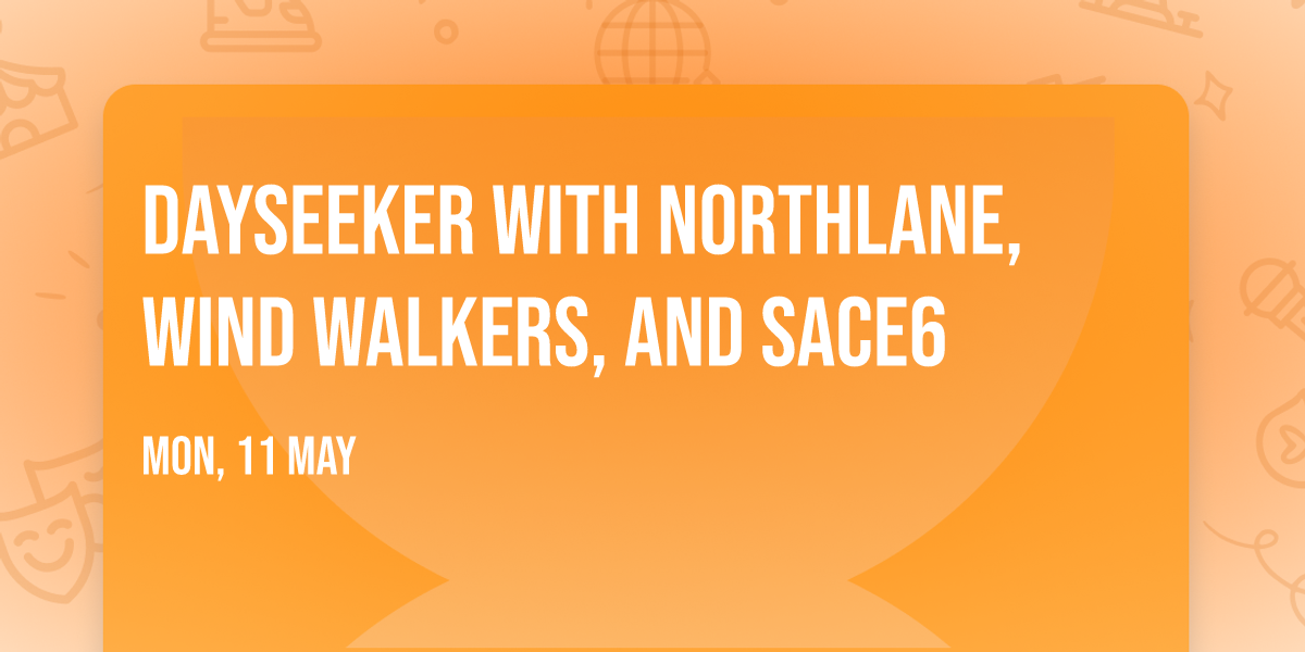 Dayseeker with Northlane, Wind Walkers, and Sace6