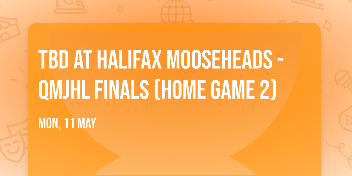 TBD at Halifax Mooseheads - QMJHL Finals (Home Game 2)