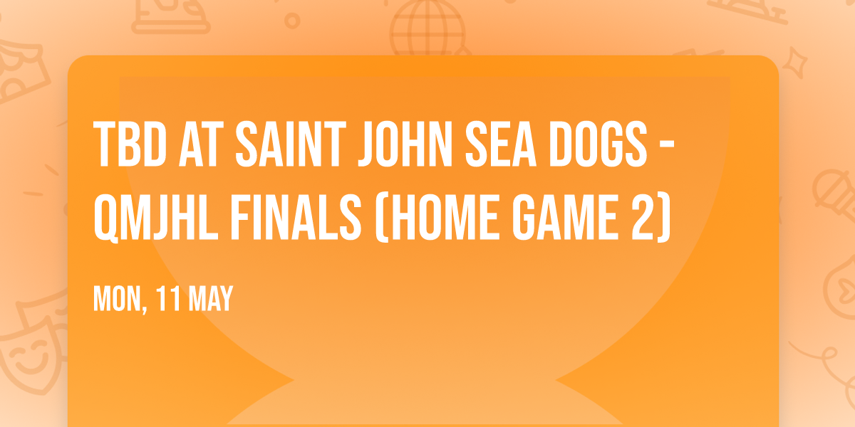 TBD at Saint John Sea Dogs - QMJHL Finals (Home Game 2)