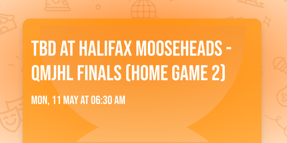 TBD at Halifax Mooseheads - QMJHL Finals (Home Game 2)