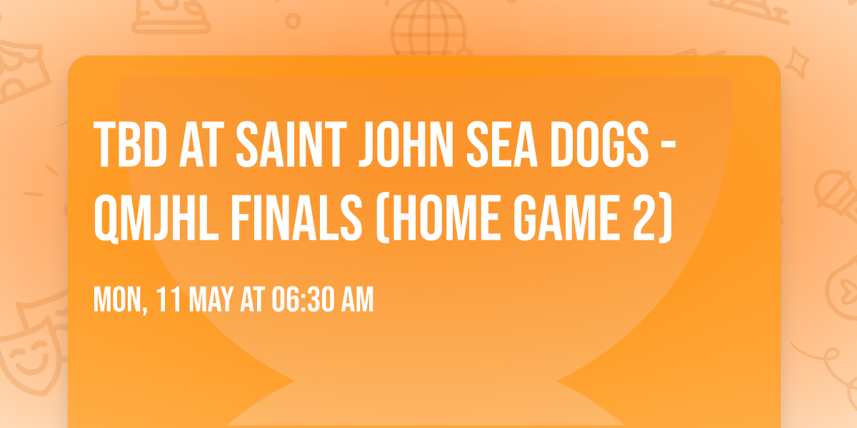 TBD at Saint John Sea Dogs - QMJHL Finals (Home Game 2)
