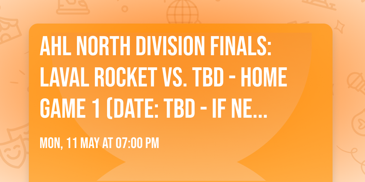 AHL North Division Finals: Laval Rocket vs. TBD - Home Game 1 (Date: TBD - If Necessary)