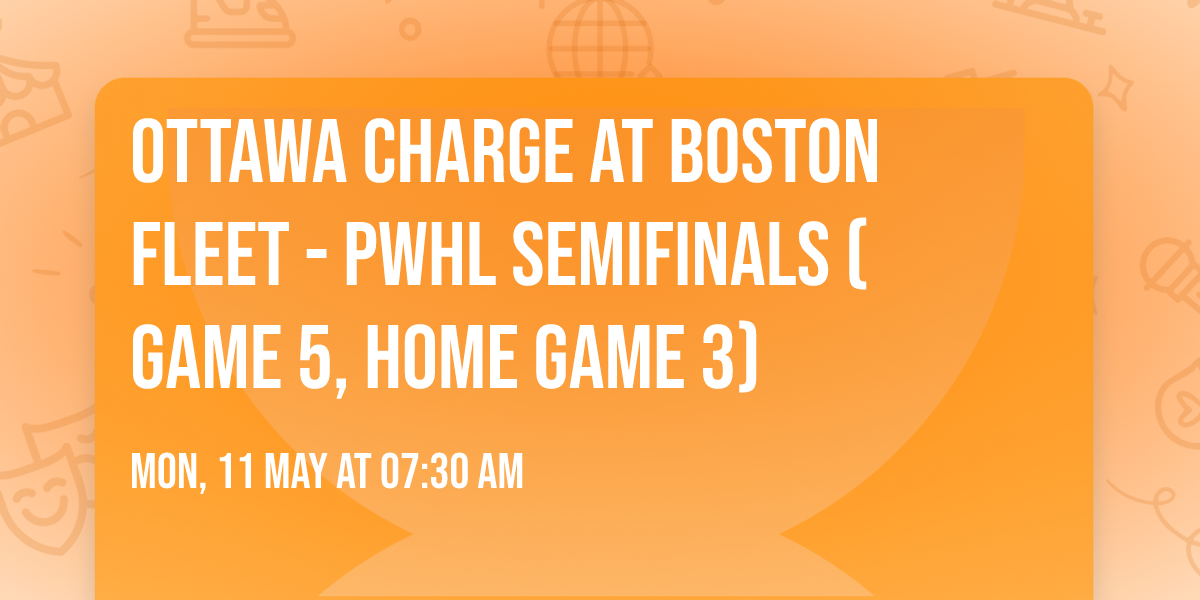 Ottawa Charge at Boston Fleet - PWHL Semifinals (Game 5, Home Game 3)