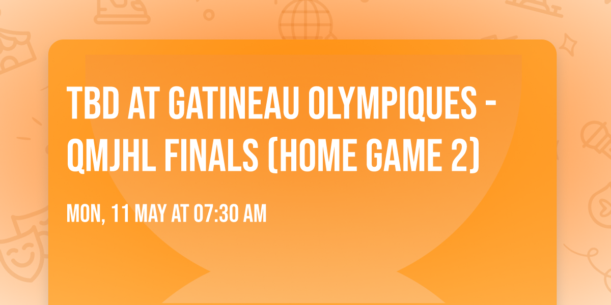 TBD at Gatineau Olympiques - QMJHL Finals (Home Game 2)