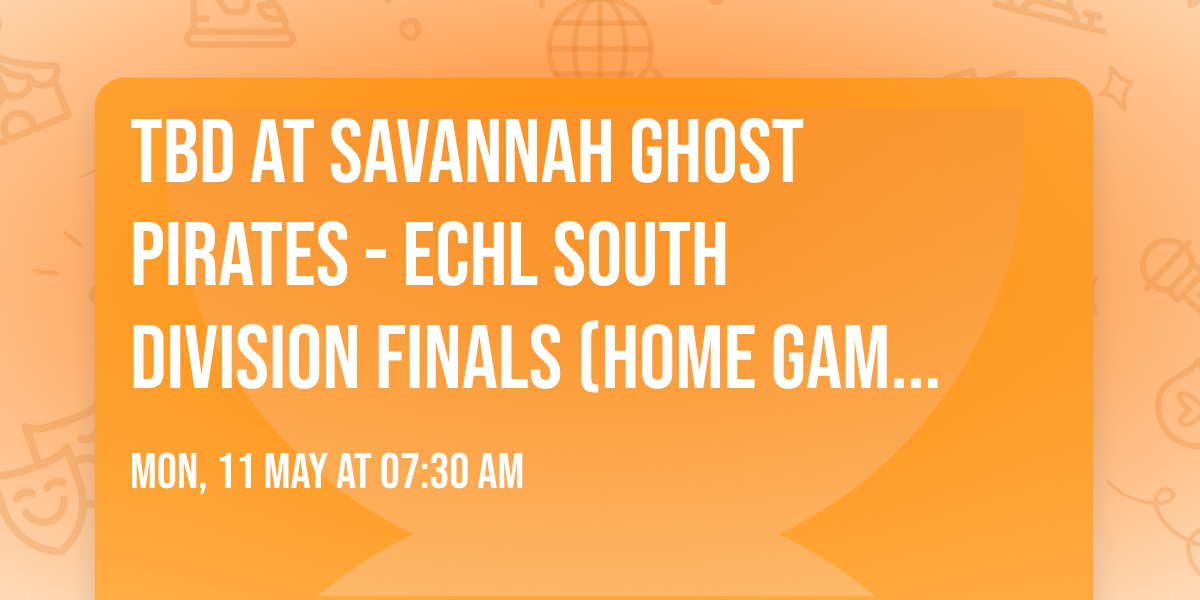 TBD at Savannah Ghost Pirates - ECHL South Division Finals (Home Game 3)