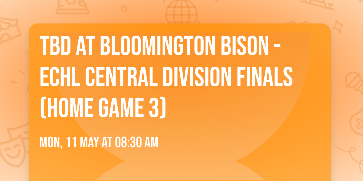 TBD at Bloomington Bison - ECHL Central Division Finals (Home Game 3)