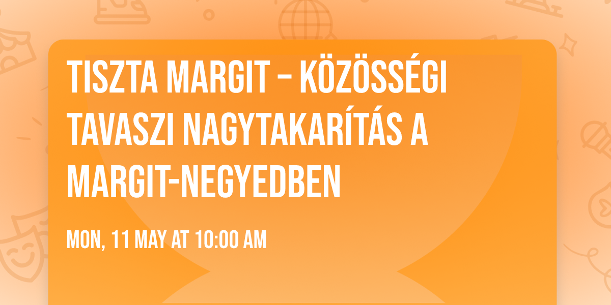 Tiszta Margit \u2013 k\u00f6z\u00f6ss\u00e9gi tavaszi nagytakar\u00edt\u00e1s a Margit-negyedben