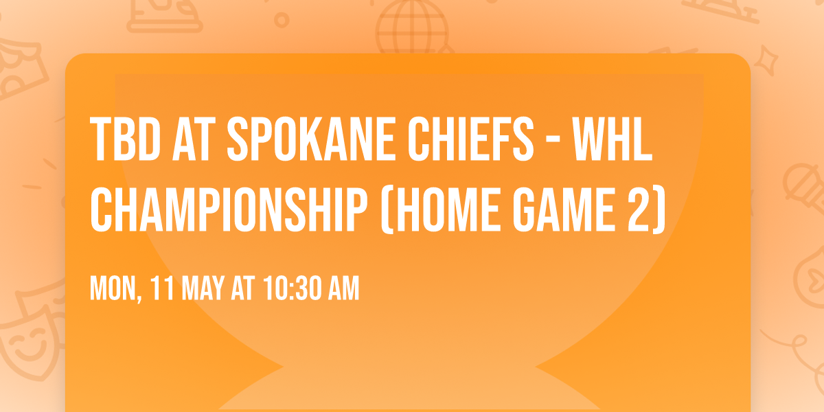 TBD at Spokane Chiefs - WHL Championship (Home Game 2)