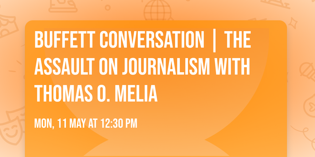 Buffett Conversation | The Assault on Journalism with Thomas O. Melia
