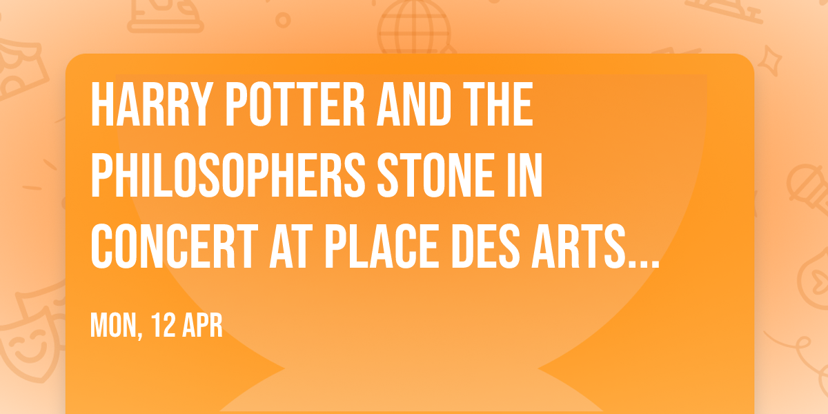 Harry Potter and the Philosophers Stone in Concert at Place Des Arts - Salle Wilfrid Pelletier