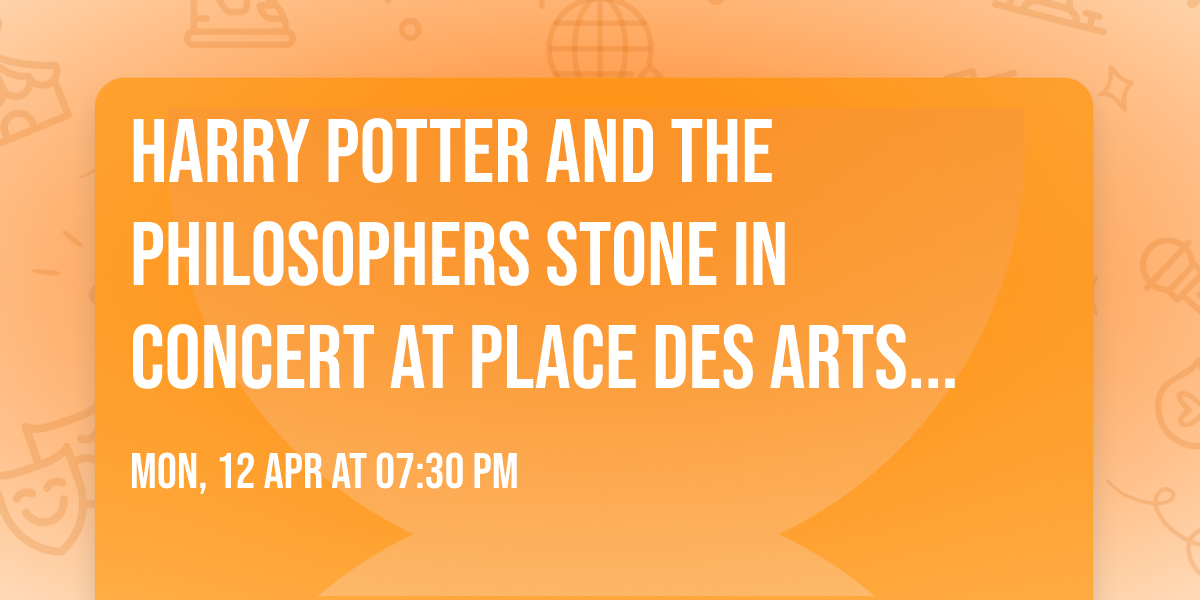 Harry Potter and the Philosophers Stone in Concert at Place Des Arts - Salle Wilfrid Pelletier