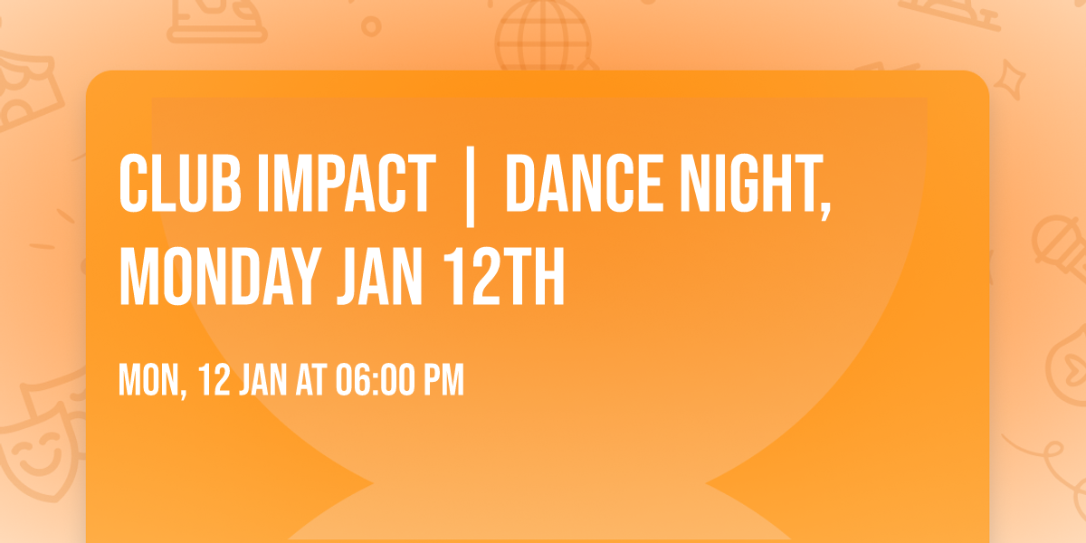 CLUB IMPACT | DANCE NIGHT, MONDAY JAN 12TH