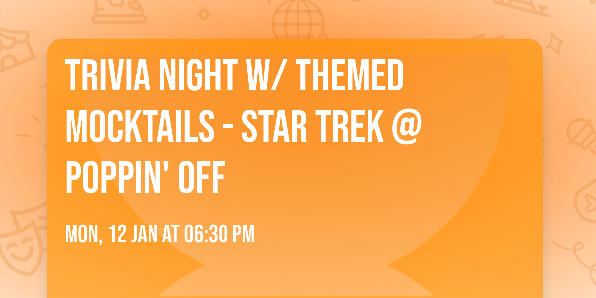 Trivia Night w\/ Themed Mocktails - Star Trek @ Poppin' Off
