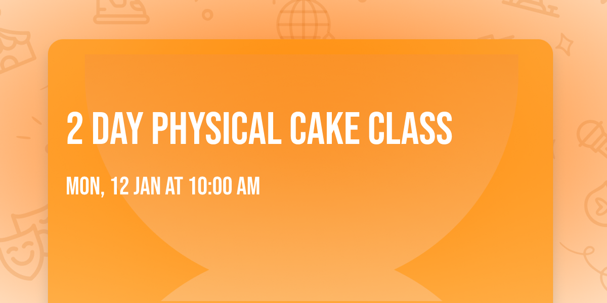 2 day Physical cake class