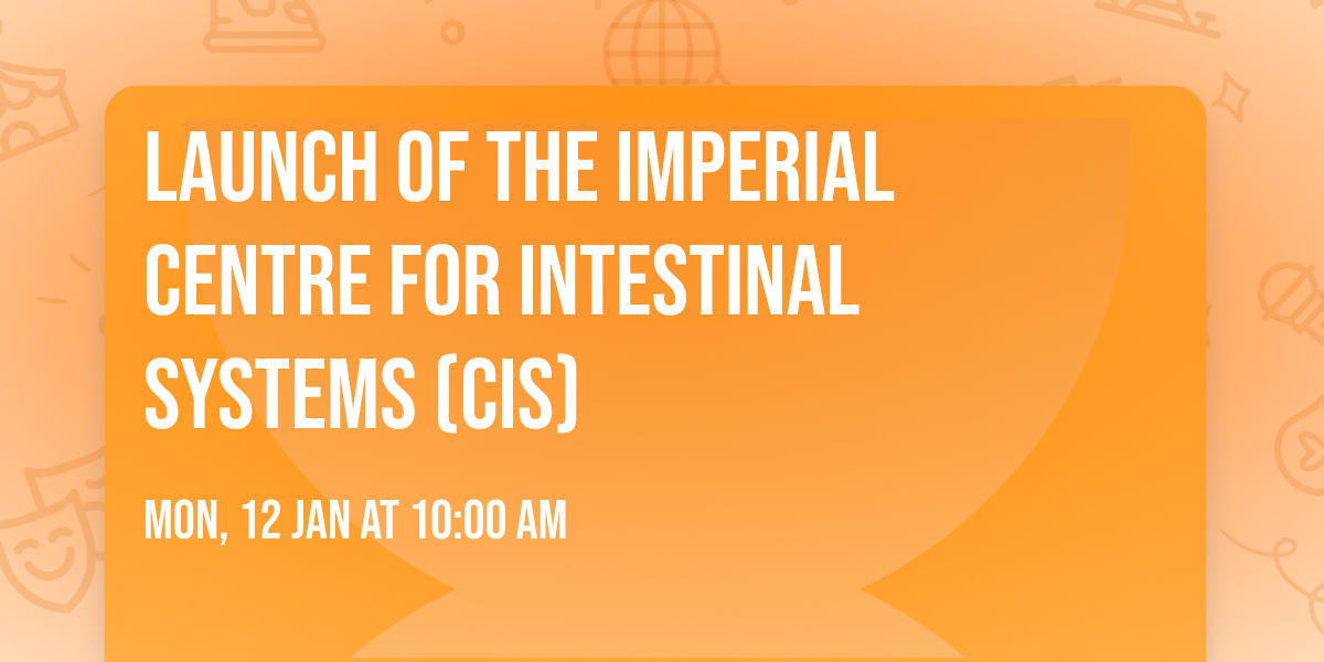 Launch of the Imperial Centre for Intestinal Systems (CIS)