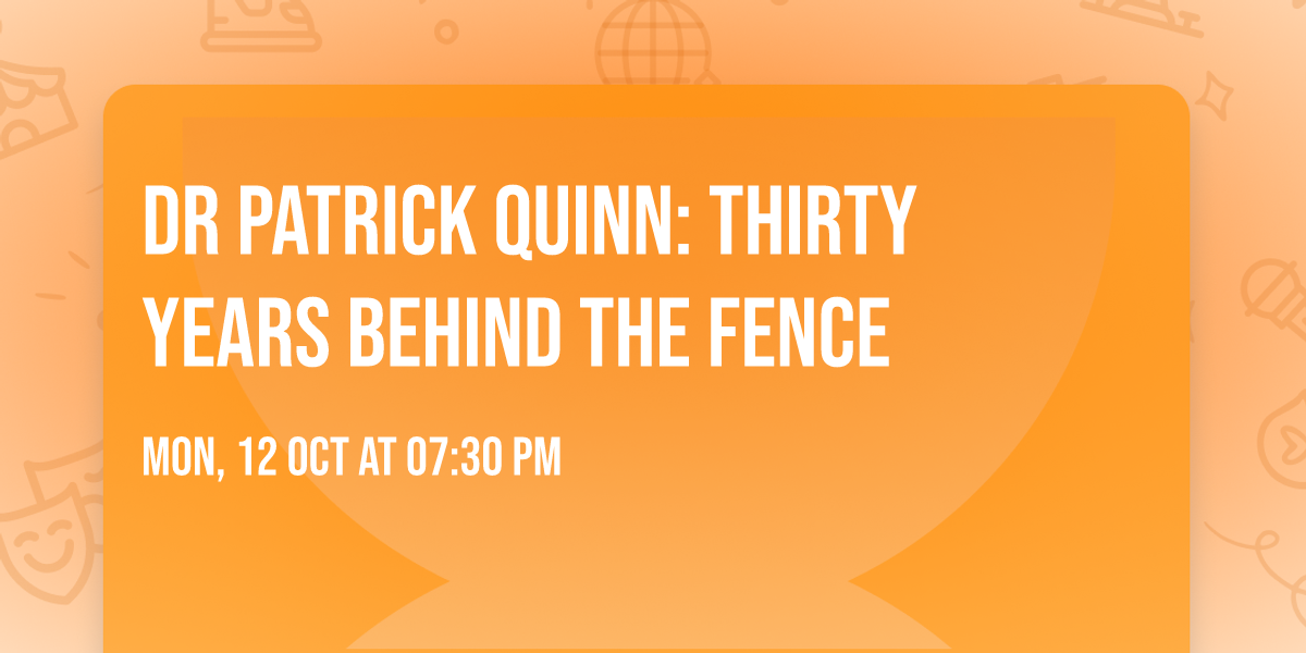 Dr Patrick Quinn: Thirty Years Behind The Fence
