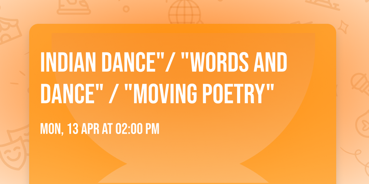 Indian dance"\/ "Words and Dance" \/ "Moving Poetry"