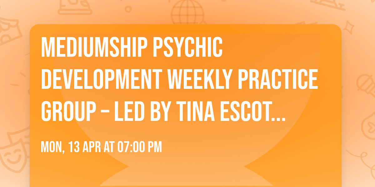 Mediumship Psychic Development Weekly Practice Group \u2013 led by Tina Escoto ($15\/person)