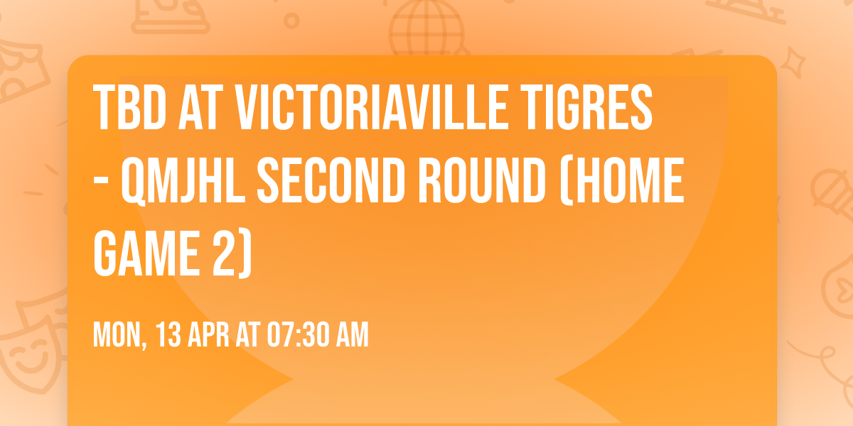 TBD at Victoriaville Tigres - QMJHL Second Round (Home Game 2)