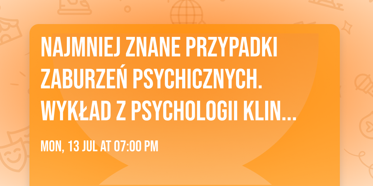 Najmniej znane przypadki zaburze\u0144 psychicznych. Wyk\u0142ad z psychologii klinicznej w Worku Ko\u015bci