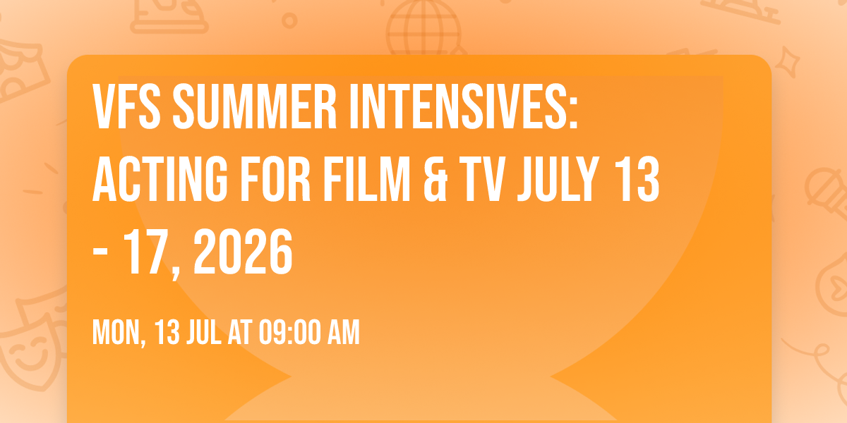 VFS Summer Intensives: Acting for Film & TV JULY 13 - 17, 2026