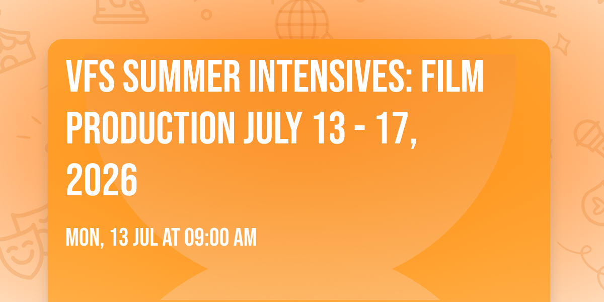 VFS Summer Intensives: Film Production JULY 13 - 17, 2026
