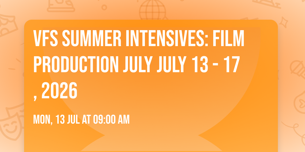 VFS Summer Intensives: Film Production July JULY 13 - 17, 2026