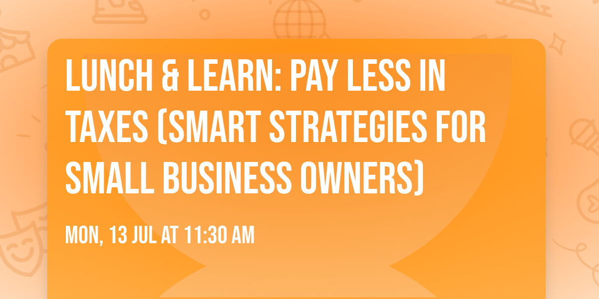 Lunch & Learn: Pay Less in Taxes (Smart Strategies for Small Business Owners)