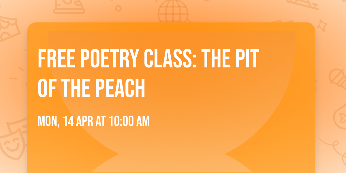 Free Poetry Class: The Pit of the Peach