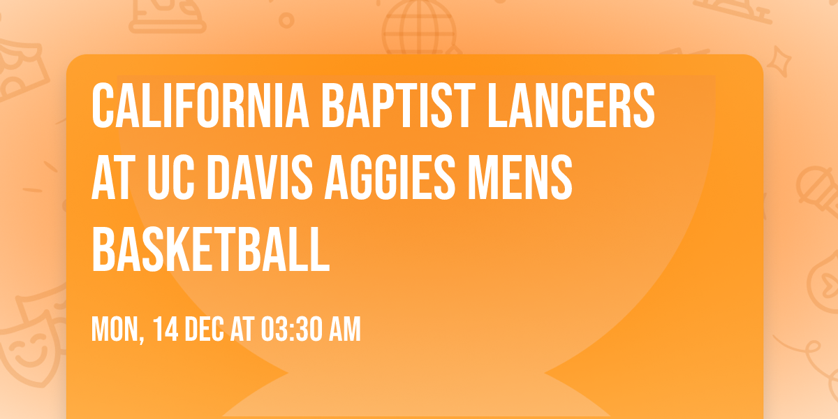 California Baptist Lancers at UC Davis Aggies Mens Basketball
