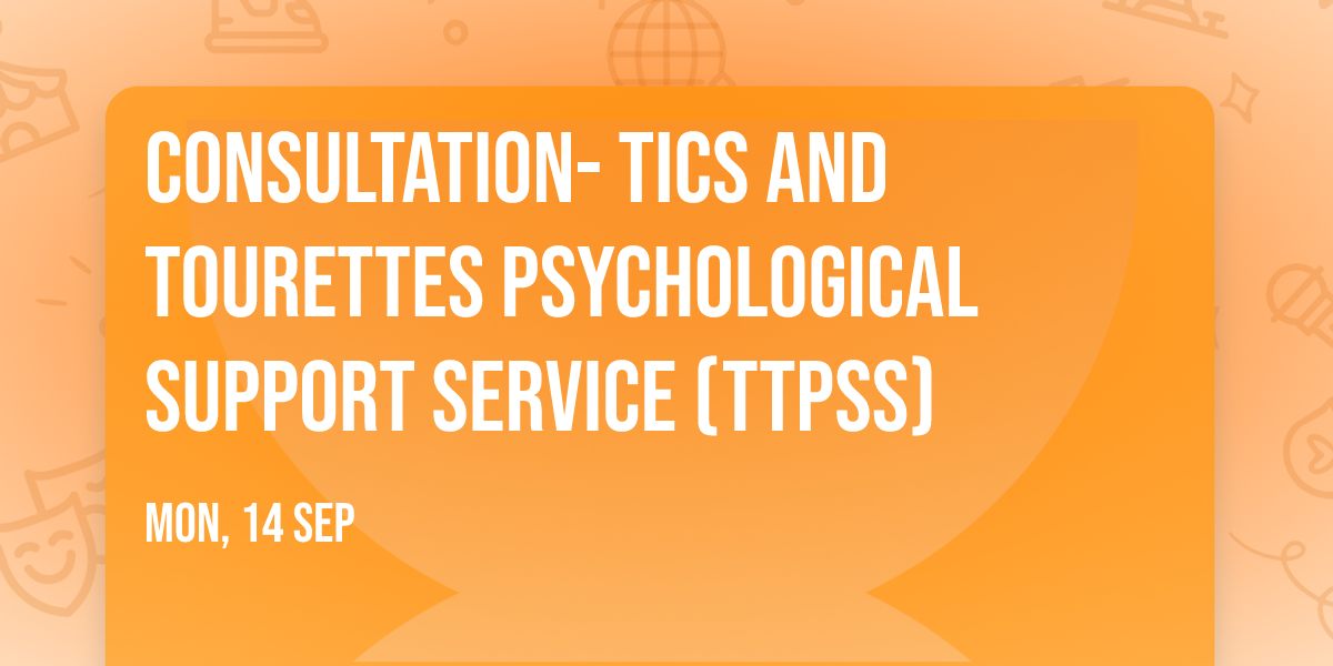 Consultation- Tics and Tourettes Psychological Support Service (TTPSS)