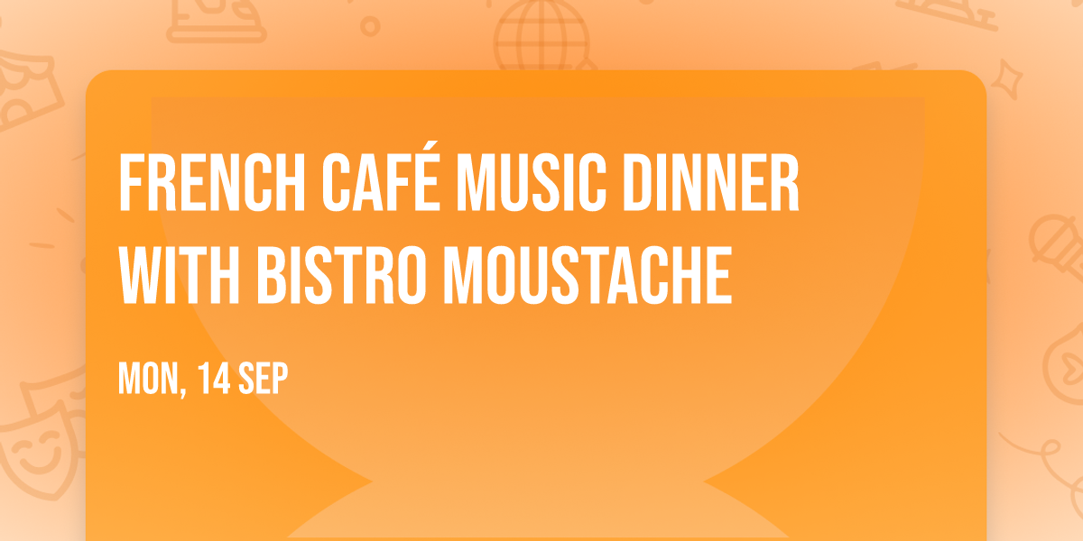 French Caf\u00e9 Music dinner with Bistro Moustache