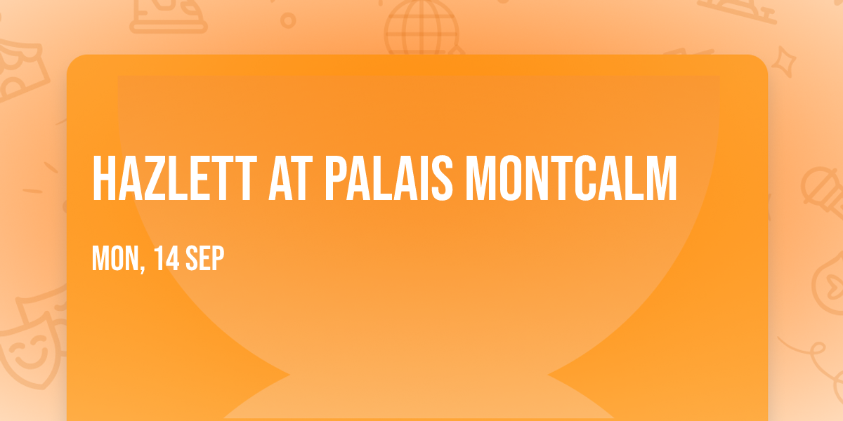 Hazlett at Palais Montcalm