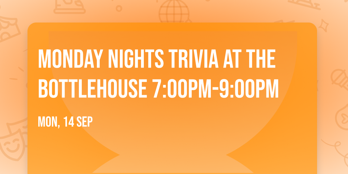 Monday Nights Trivia at The BottleHouse 7:00PM-9:00PM