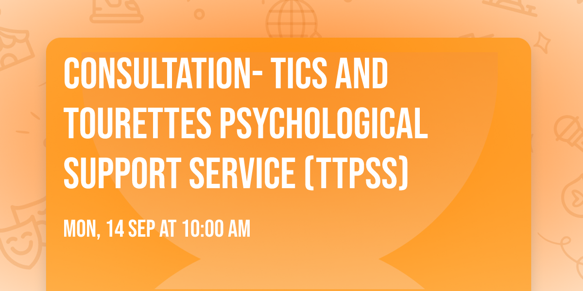Consultation- Tics and Tourettes Psychological Support Service (TTPSS)