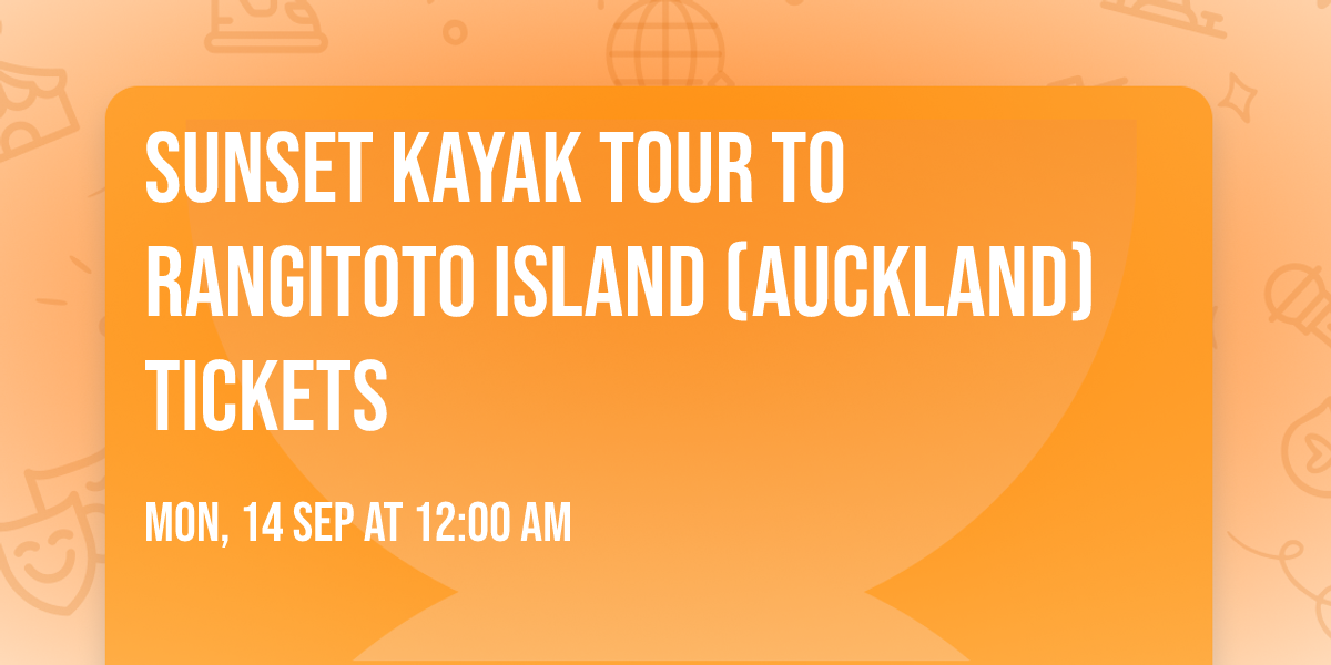 Sunset kayak tour to Rangitoto Island (Auckland) Tickets