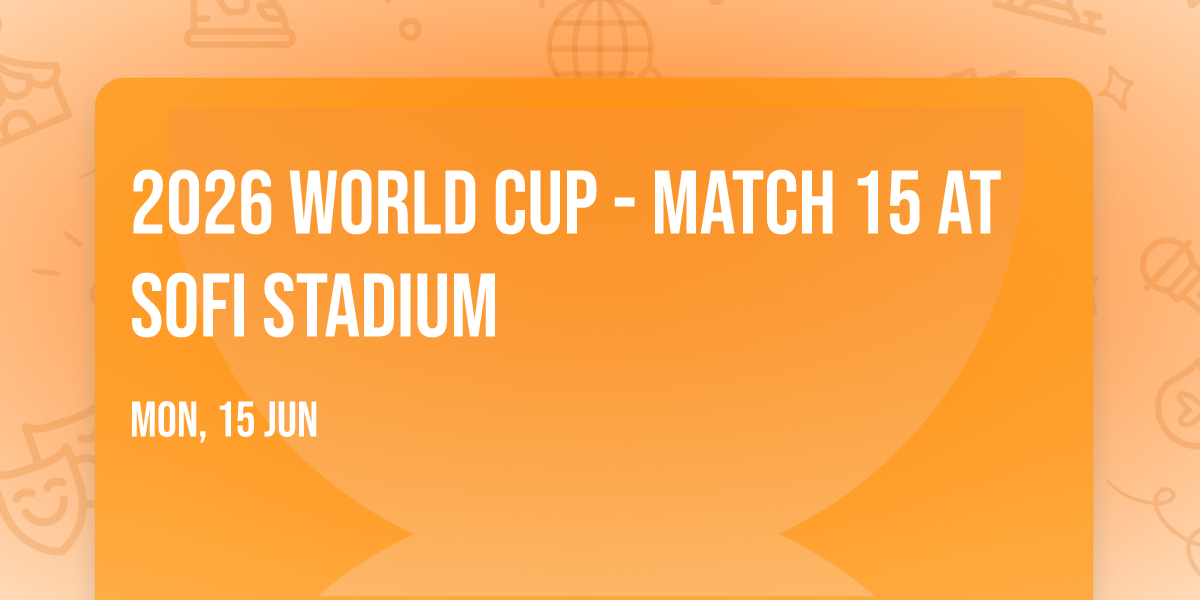 2026 World Cup - Match 15 at SoFi Stadium