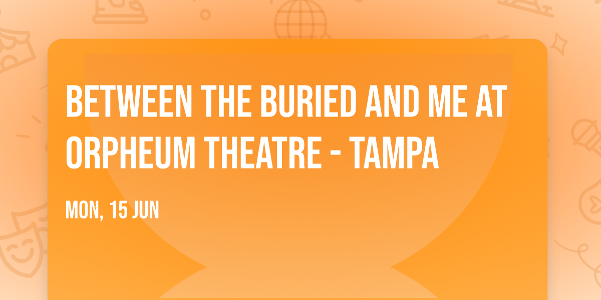 Between the Buried and Me at Orpheum Theatre - Tampa